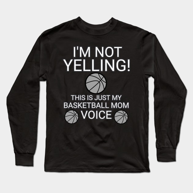 I'm Not Yelling This Is My Basketball Voice - Basketball Player - Sports Athlete - Vector Graphic Art Design - Typographic Text Saying - Kids - Teens - AAU Student Long Sleeve T-Shirt by MaystarUniverse